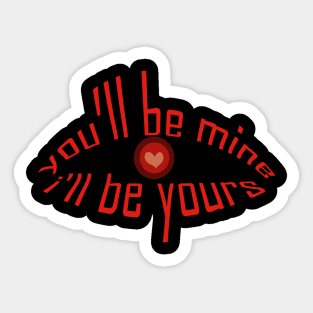 you will be mine i will be yours tshirt Sticker